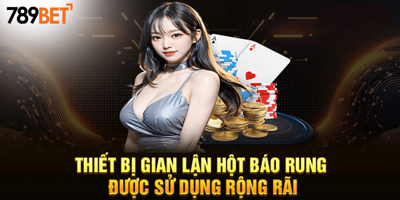 Thiết bị gian lận hột báo rung được sử dụng rộng rãi
