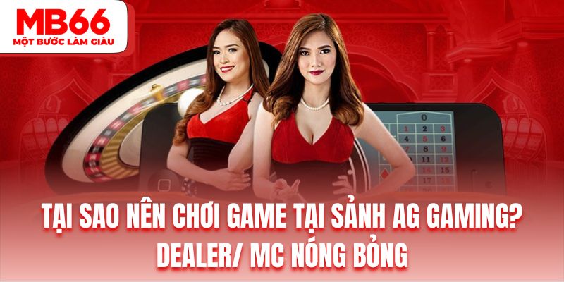 Sân chơi AG tích hợp đội ngũ Dealer vô cùng chất lượng thực hiện chia bài