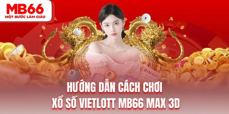 Hướng dẫn cách chơi xổ số Vietlott MB66 Max 3D